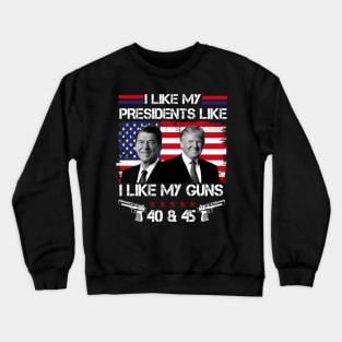 I Like My Presidents like I Like My Guns 40 45, Trump 2024 Crewneck Sweatshirt